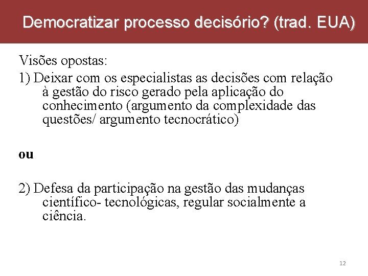 Democratizar processo decisório? (trad. EUA) Visões opostas: 1) Deixar com os especialistas as decisões