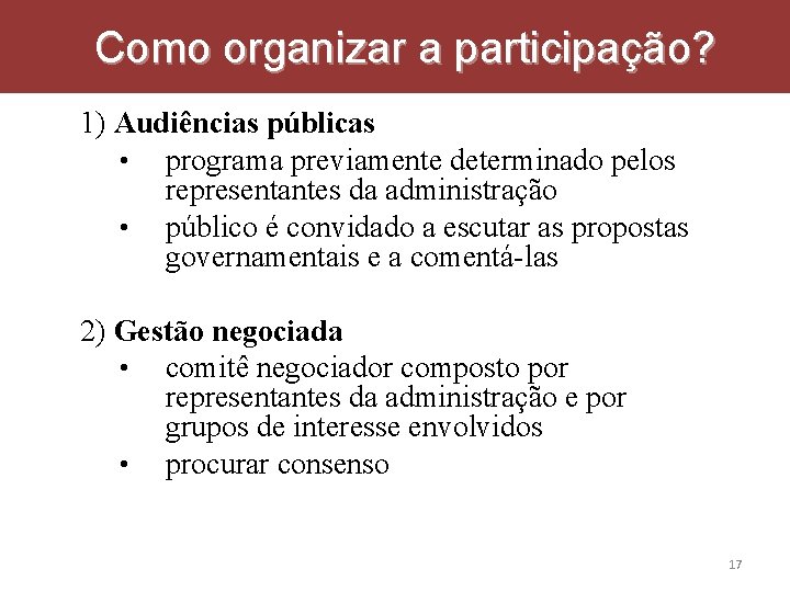 Como organizar a participação? 1) Audiências públicas • programa previamente determinado pelos representantes da