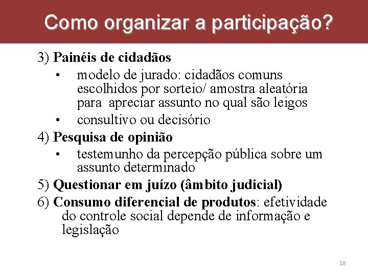 Como organizar a participação? 3) Painéis de cidadãos • modelo de jurado: cidadãos comuns