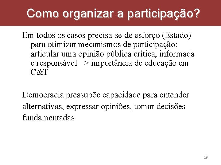 Como organizar a participação? Em todos os casos precisa-se de esforço (Estado) para otimizar