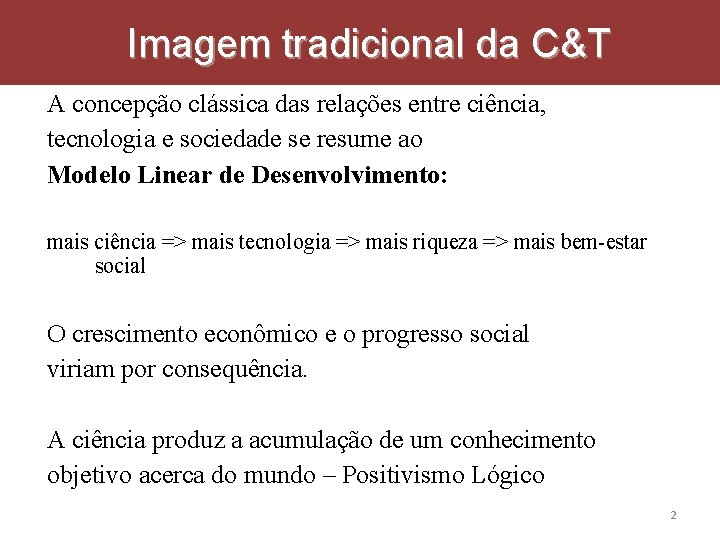 Imagem tradicional da C&T A concepção clássica das relações entre ciência, tecnologia e sociedade