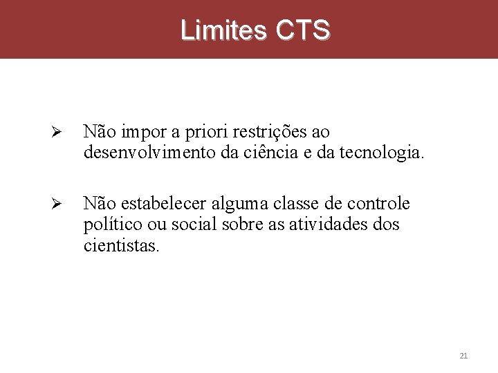 Limites CTS Não impor a priori restrições ao desenvolvimento da ciência e da tecnologia.