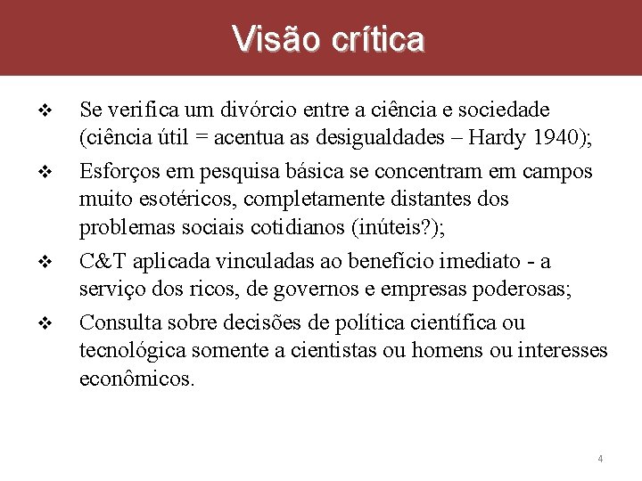 Visão crítica Se verifica um divórcio entre a ciência e sociedade (ciência útil =