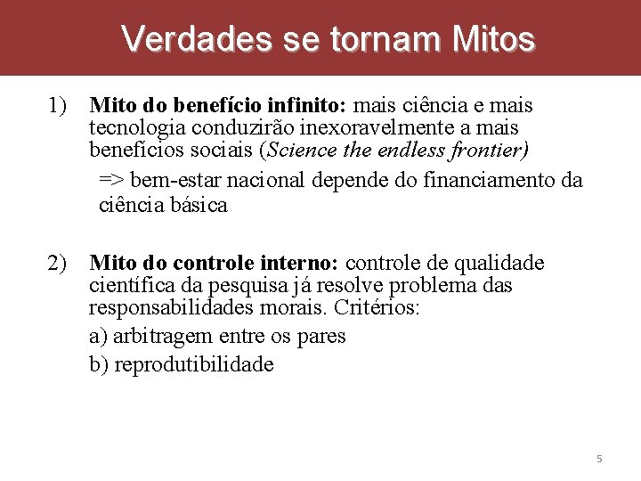 Verdades se tornam Mitos 1) 2) Mito do benefício infinito: mais ciência e mais