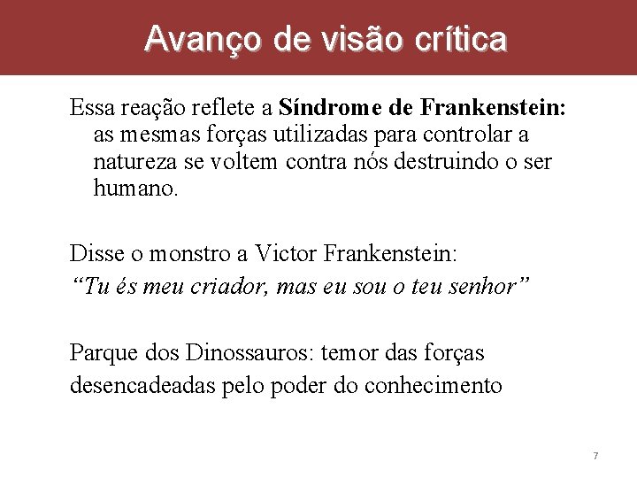 Avanço de visão crítica Essa reação reflete a Síndrome de Frankenstein: as mesmas forças