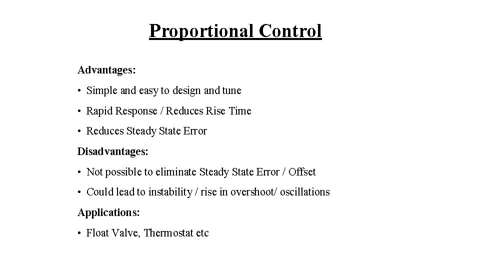 Proportional Control Advantages: • Simple and easy to design and tune • Rapid Response