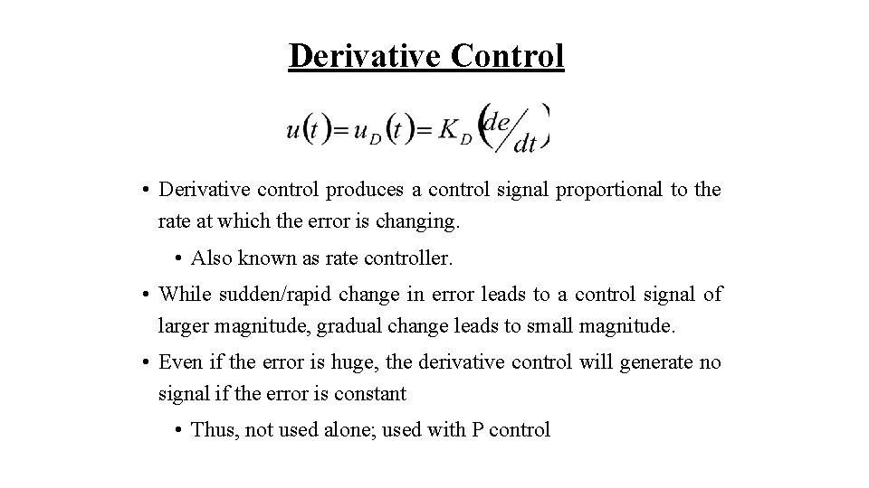 Derivative Control • Derivative control produces a control signal proportional to the rate at