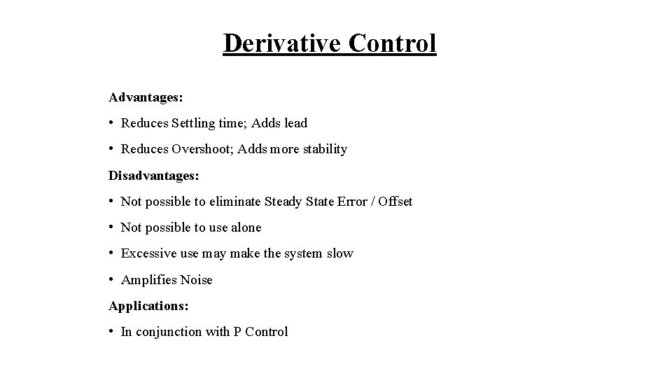 Derivative Control Advantages: • Reduces Settling time; Adds lead • Reduces Overshoot; Adds more