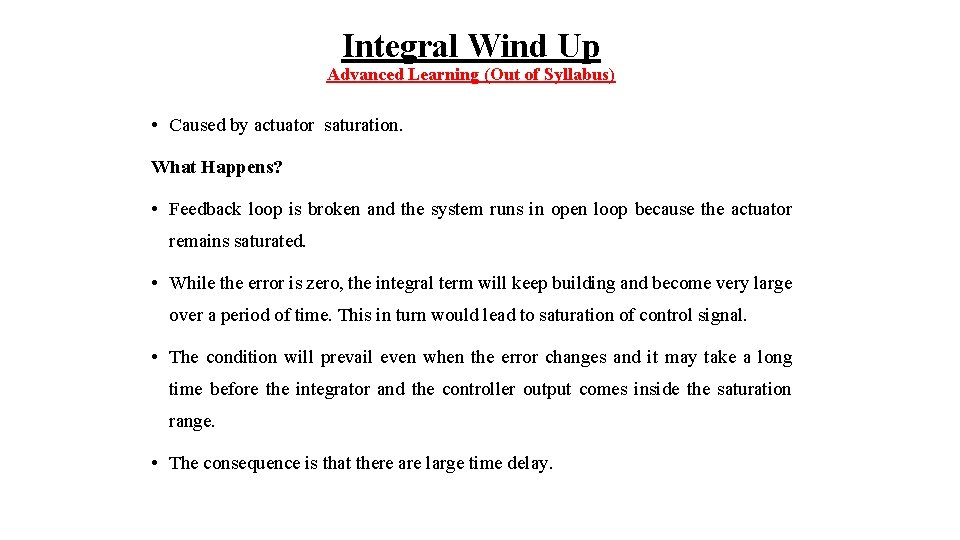 Integral Wind Up Advanced Learning (Out of Syllabus) • Caused by actuator saturation. What
