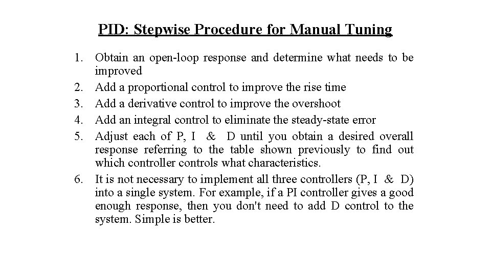 PID: Stepwise Procedure for Manual Tuning 1. Obtain an open-loop response and determine what