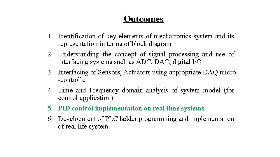 Outcomes 1. Identification of key elements of mechatronics system and its representation in terms