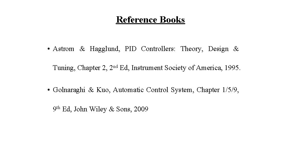 Reference Books • Astrom & Hagglund, PID Controllers: Theory, Design & Tuning, Chapter 2,
