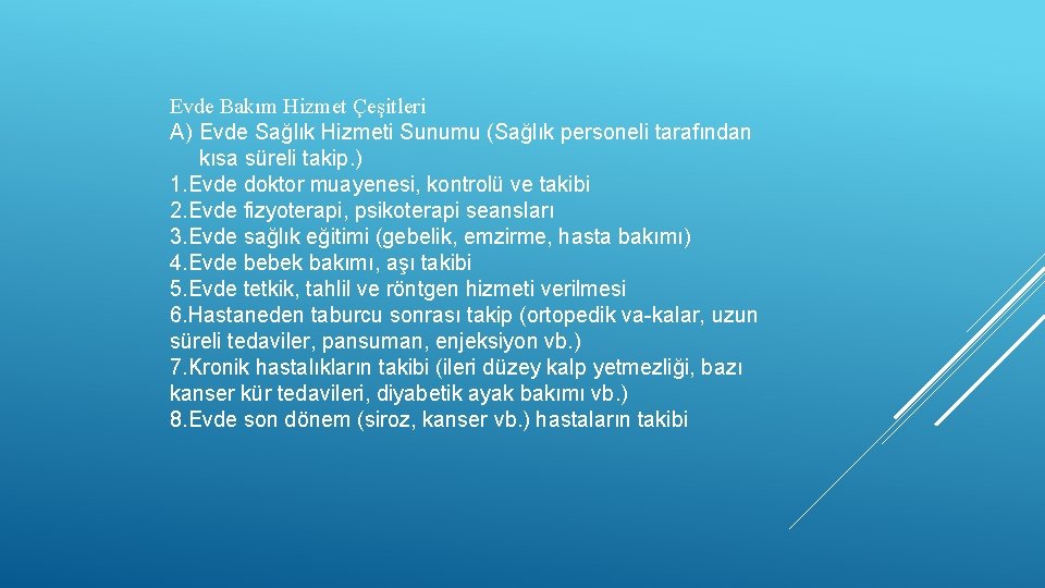 Evde Bakım Hizmet Çeşitleri A) Evde Sağlık Hizmeti Sunumu (Sağlık personeli tarafından kısa süreli