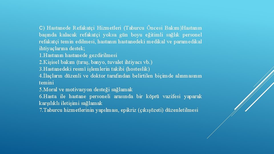 C) Hastanede Refakatçi Hizmetleri (Taburcu Öncesi Bakım)Hastanın başında kalacak refakatçi yoksa gün boyu eğitimli