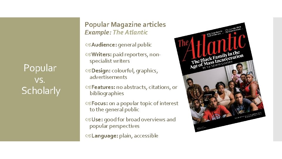 Popular Magazine articles Example: The Atlantic Audience: general public Popular vs. Scholarly Writers: paid