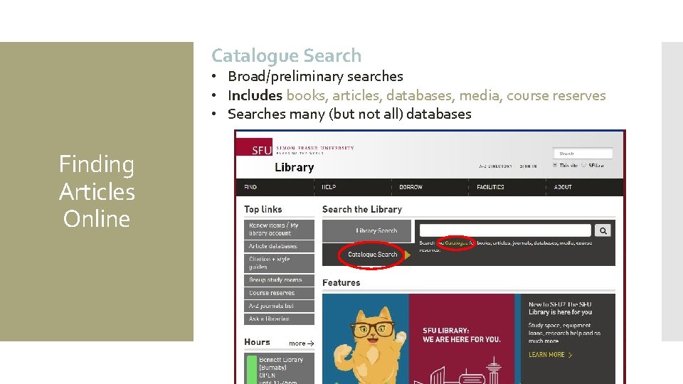 Catalogue Search • Broad/preliminary searches • Includes books, articles, databases, media, course reserves •