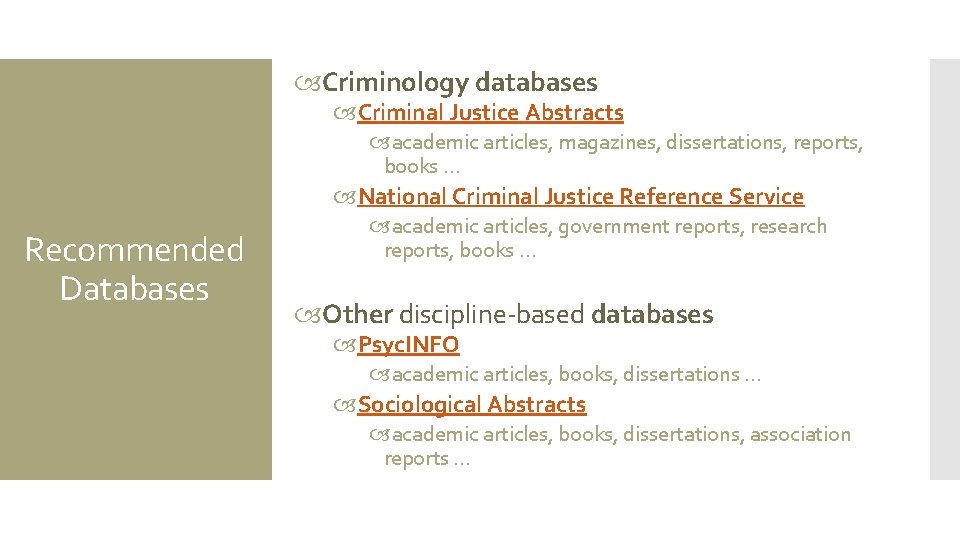  Criminology databases Criminal Justice Abstracts academic articles, magazines, dissertations, reports, books … National