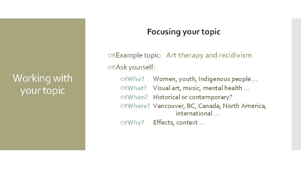 Focusing your topic Example topic: Art therapy and recidivism Working with your topic Ask