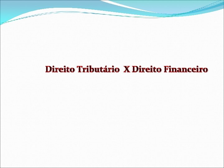 Direito Tributário X Direito Financeiro 