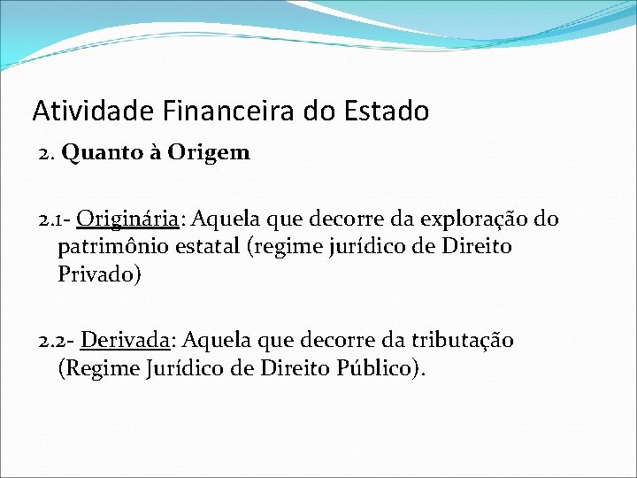 Atividade Financeira do Estado 2. Quanto à Origem 2. 1 - Originária: Aquela que