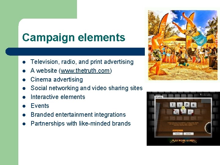 Campaign elements l l l l Television, radio, and print advertising A website (www.