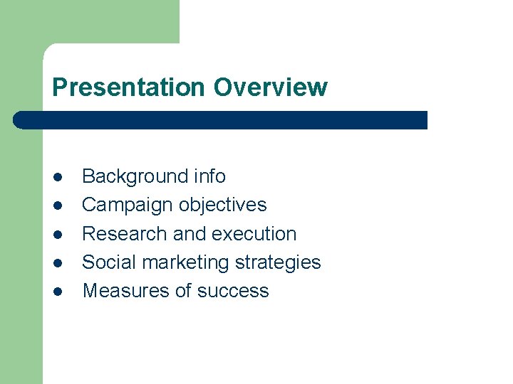 Presentation Overview l l l Background info Campaign objectives Research and execution Social marketing