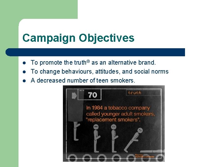 Campaign Objectives l l l To promote the truth® as an alternative brand. To