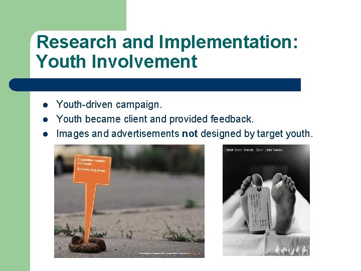 Research and Implementation: Youth Involvement l l l Youth-driven campaign. Youth became client and