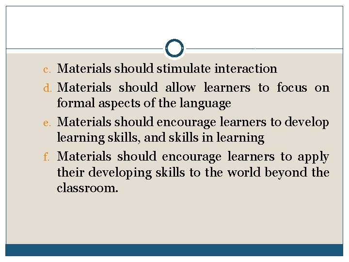 c. Materials should stimulate interaction d. Materials should allow learners to focus on formal