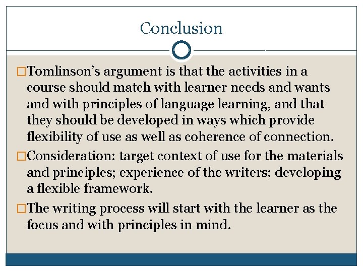 Conclusion �Tomlinson’s argument is that the activities in a course should match with learner