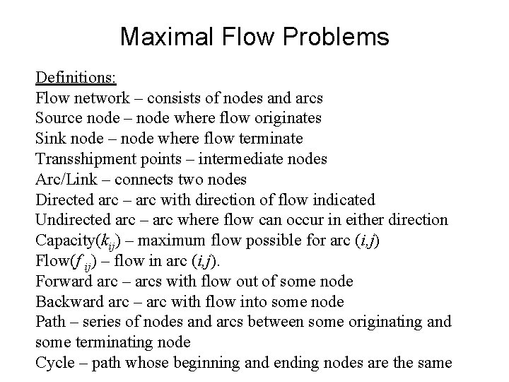 Maximal Flow Problems Definitions: Flow network – consists of nodes and arcs Source node Maximal Flow Problems Definitions: Flow network – consists of nodes and arcs Source node