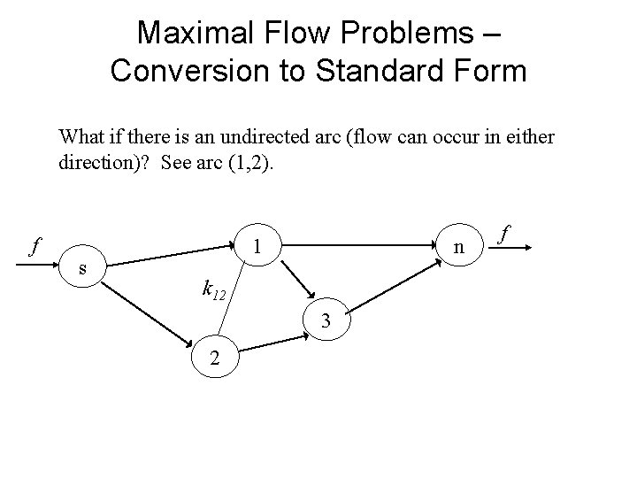 Maximal Flow Problems – Conversion to Standard Form What if there is an undirected Maximal Flow Problems – Conversion to Standard Form What if there is an undirected