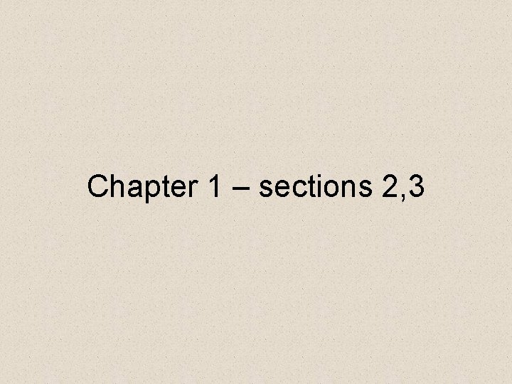 Chapter 1 – sections 2, 3 