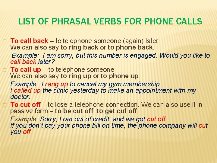 LIST OF PHRASAL VERBS FOR PHONE CALLS � � � To call back –