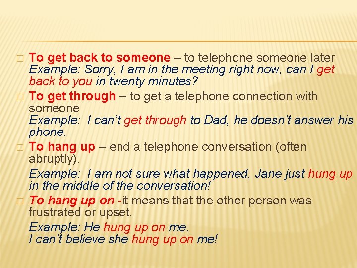 � � To get back to someone – to telephone someone later Example: Sorry,