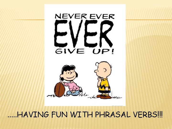 . . . HAVING FUN WITH PHRASAL VERBS!!! 