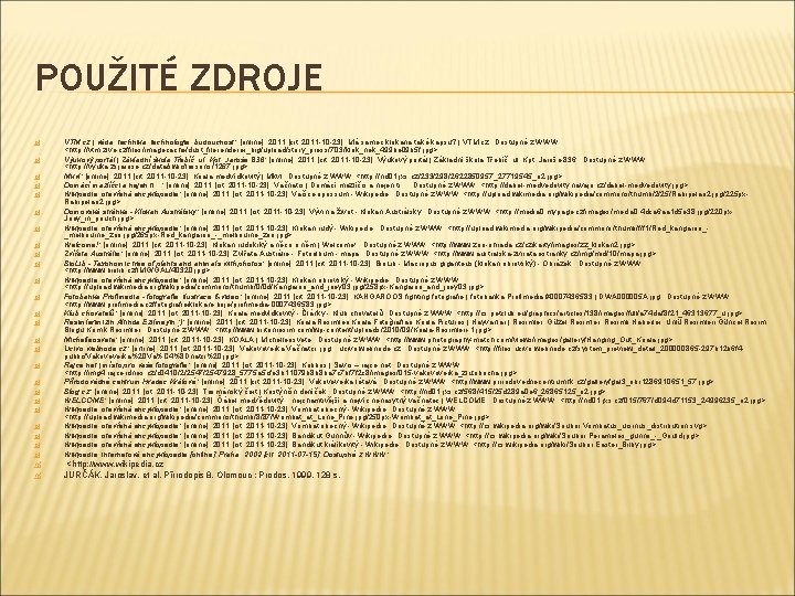 POUŽITÉ ZDROJE VTM. cz | věda, technika, technologie, budoucnost: [online]. 2011 [cit. 2011 -10