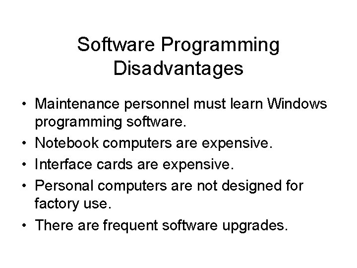 Software Programming Disadvantages • Maintenance personnel must learn Windows programming software. • Notebook computers Software Programming Disadvantages • Maintenance personnel must learn Windows programming software. • Notebook computers