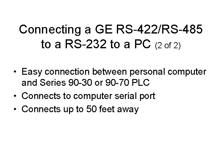 Connecting a GE RS-422/RS-485 to a RS-232 to a PC (2 of 2) • Connecting a GE RS-422/RS-485 to a RS-232 to a PC (2 of 2) •
