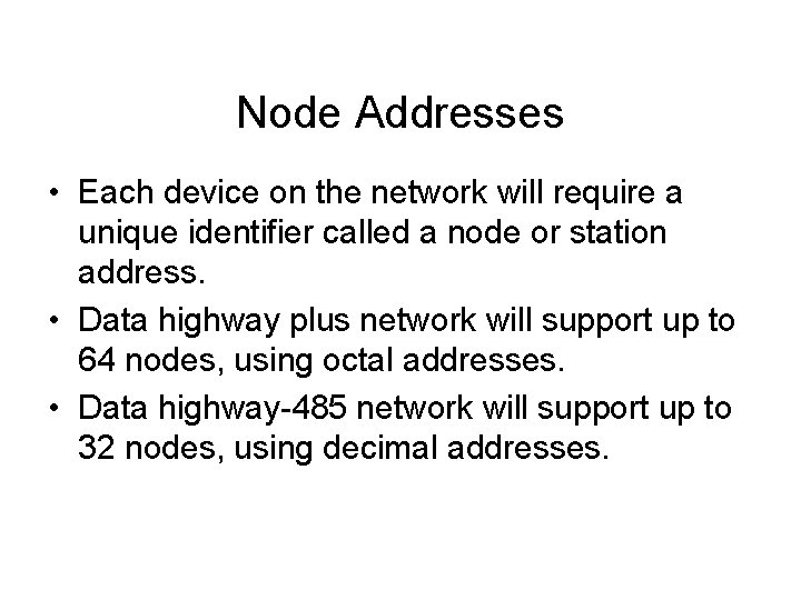 Node Addresses • Each device on the network will require a unique identifier called Node Addresses • Each device on the network will require a unique identifier called