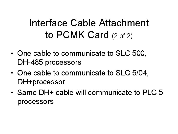 Interface Cable Attachment to PCMK Card (2 of 2) • One cable to communicate Interface Cable Attachment to PCMK Card (2 of 2) • One cable to communicate