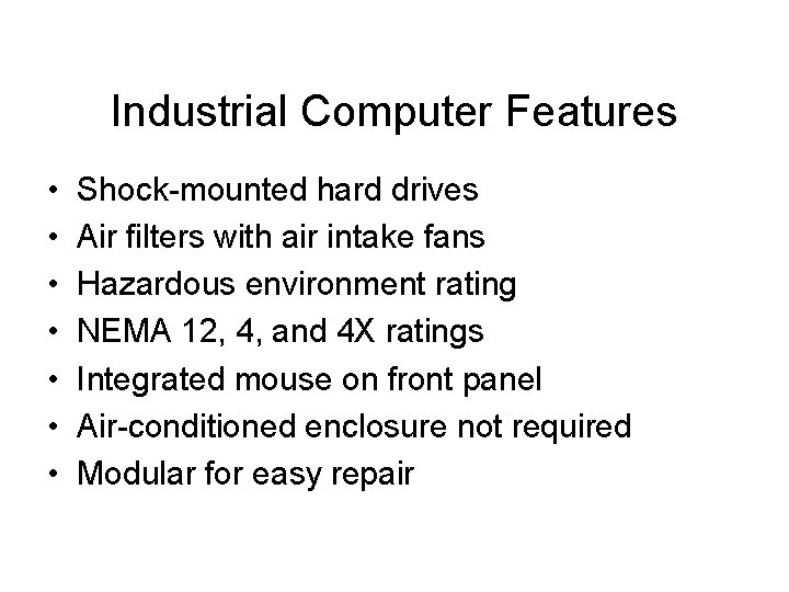 Industrial Computer Features • • Shock-mounted hard drives Air filters with air intake fans Industrial Computer Features • • Shock-mounted hard drives Air filters with air intake fans
