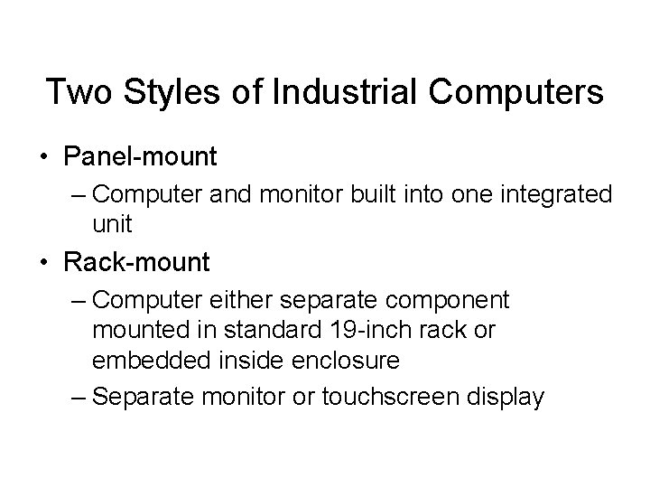 Two Styles of Industrial Computers • Panel-mount – Computer and monitor built into one Two Styles of Industrial Computers • Panel-mount – Computer and monitor built into one