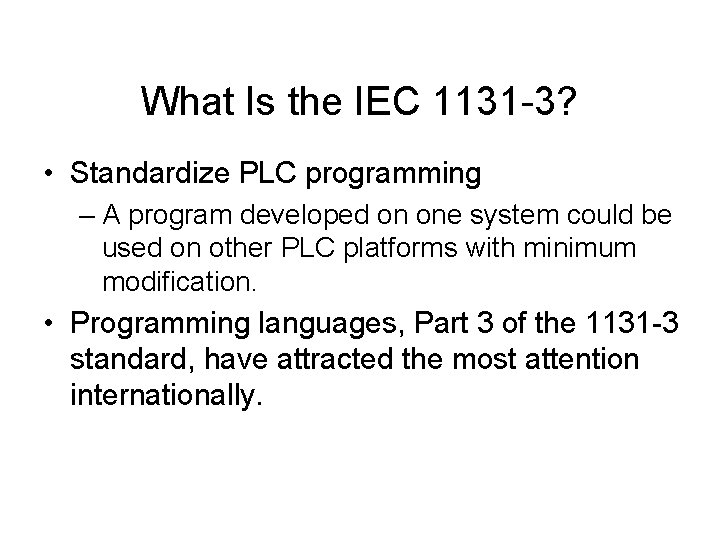 What Is the IEC 1131 -3? • Standardize PLC programming – A program developed What Is the IEC 1131 -3? • Standardize PLC programming – A program developed