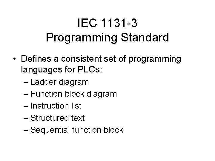 IEC 1131 -3 Programming Standard • Defines a consistent set of programming languages for IEC 1131 -3 Programming Standard • Defines a consistent set of programming languages for