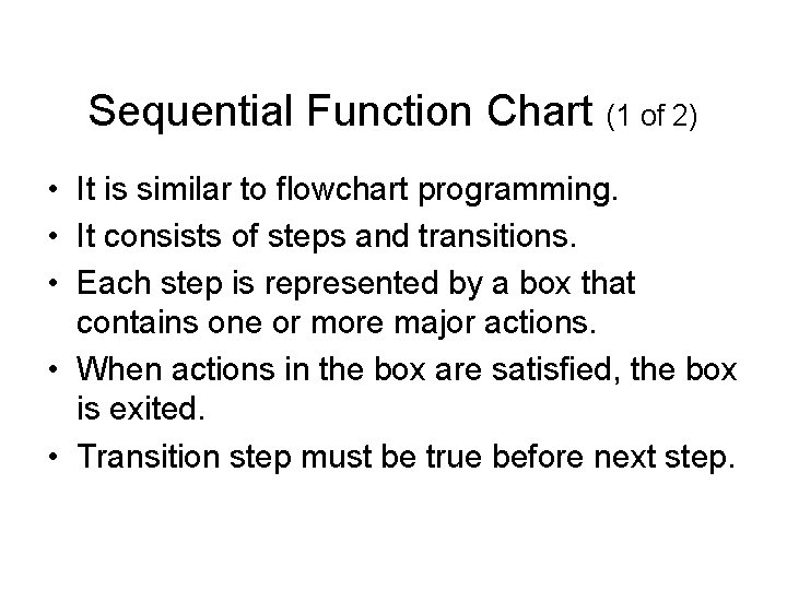 Sequential Function Chart (1 of 2) • It is similar to flowchart programming. • Sequential Function Chart (1 of 2) • It is similar to flowchart programming. •