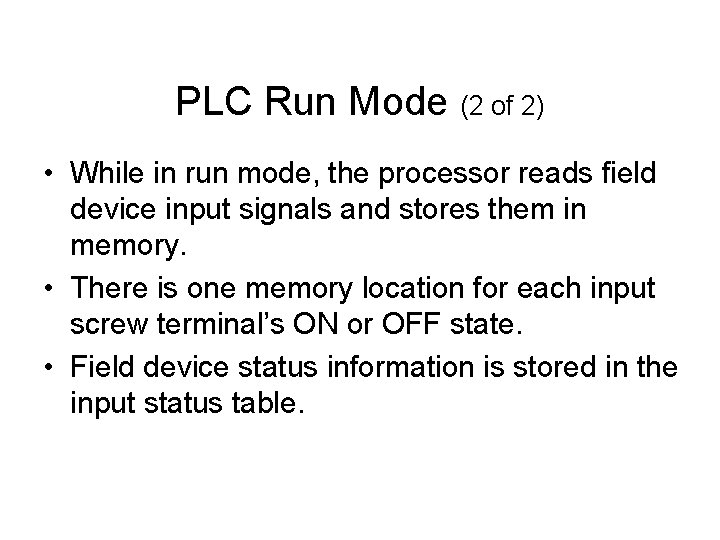 PLC Run Mode (2 of 2) • While in run mode, the processor reads PLC Run Mode (2 of 2) • While in run mode, the processor reads