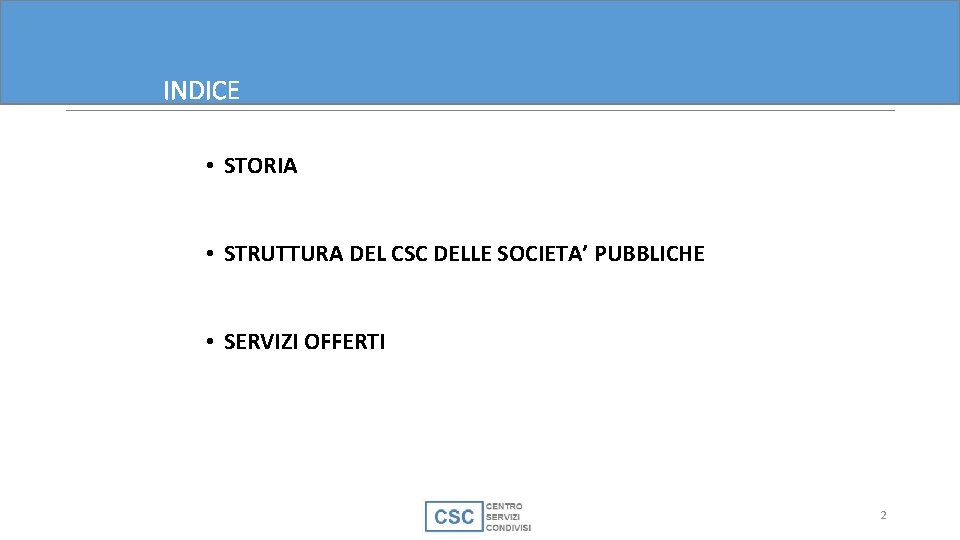 INDICE • STORIA • STRUTTURA DEL CSC DELLE SOCIETA’ PUBBLICHE • SERVIZI OFFERTI 2