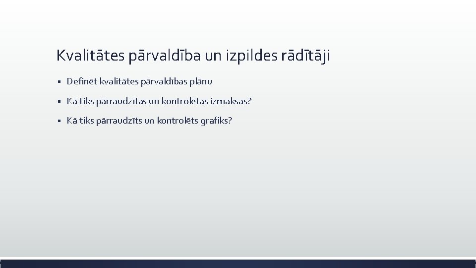 Kvalitātes pārvaldība un izpildes rādītāji § Definēt kvalitātes pārvaldības plānu § Kā tiks pārraudzītas