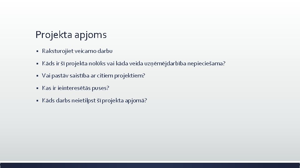 Projekta apjoms § Raksturojiet veicamo darbu § Kāds ir šī projekta nolūks vai kāda